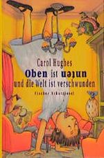 Oben ist unten und die Welt ist verschwunden Cover des Buches Oben ist unten und die Welt ist verschwunden (ISBN: 9783596850259)