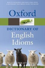 Oxford Dictionary of English Idioms Cover des Buches Oxford Dictionary of English Idioms (ISBN: 9780199543786)