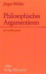 Philosophisches Argumentieren Cover des Buches Philosophisches Argumentieren (ISBN: 9783495476895)