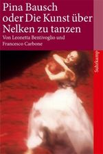 Pina Bausch oder Die Kunst, über Nelken zu tanzen Cover des Buches Pina Bausch oder Die Kunst, über Nelken zu tanzen (ISBN: 9783518458594)