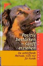 Positiv bestärken, sanft erziehen. Die verblüffende Methode nicht nur für Hunde. Cover des Buches Positiv bestärken, sanft erziehen. Die verblüffende Methode nicht nur für Hunde. (ISBN: 9783440076958)