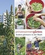 Prinzessinnengärten. Anders gärtnern in der Stadt Cover des Buches Prinzessinnengärten. Anders gärtnern in der Stadt (ISBN: 9783832194369)
