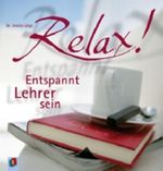 Relax! Entspannt Lehrer sein Cover des Buches Relax! Entspannt Lehrer sein (ISBN: 9783834605443)