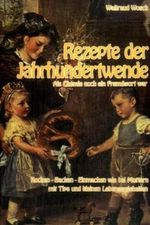 Rezepte der Jahrhundertwende - Als Chemie noch ein Fremdwort war Cover des Buches Rezepte der Jahrhundertwende - Als Chemie noch ein Fremdwort war (ISBN: 9783980604727)