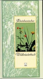 Rheinhessisches Wildkräuterbuch Cover des Buches Rheinhessisches Wildkräuterbuch (ISBN: 9783980771146)
