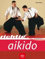 Richtig Aikido Cover des Buches Richtig Aikido (ISBN: 9783835400160)