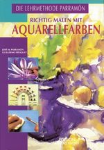 Richtig malen mit Aquarellfarben Cover des Buches Richtig malen mit Aquarellfarben (ISBN: 9783924433000)