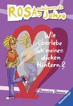 Rosas schlimmste Jahre. Wie überlebe ich meinen dicken Hintern? Cover des Buches Rosas schlimmste Jahre. Wie überlebe ich meinen dicken Hintern? (ISBN: 9783473584055)