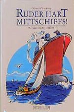 Ruder hart mittschiffs! Cover des Buches Ruder hart mittschiffs! (ISBN: 9783782206532)
