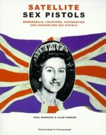 Satellite Sex Pistols. Memorabilia, Locations, Fotografien und Fashion der Sex Pistols Cover des Buches Satellite Sex Pistols. Memorabilia, Locations, Fotografien und Fashion der Sex Pistols (ISBN: 9783896024039)