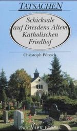 Schicksale auf Dresdens Altem Katholischen Friedhof Cover des Buches Schicksale auf Dresdens Altem Katholischen Friedhof (ISBN: 9783897720787)