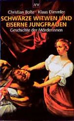 Schwarze Witwen und Eiserne Jungfrauen. Geschichte der Mörderinnen. Cover des Buches Schwarze Witwen und Eiserne Jungfrauen. Geschichte der Mörderinnen. (ISBN: 9783746680446)