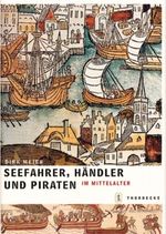 Seefahrer, Händler und Piraten im Mittelalter Cover des Buches Seefahrer, Händler und Piraten im Mittelalter (ISBN: 9783799501422)