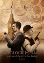 Sherlock Holmes und das Uhrwerk des Todes Cover des Buches Sherlock Holmes und das Uhrwerk des Todes (ISBN: 9783941258167)