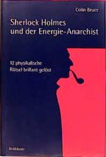 Sherlock Holmes und der Energie- Anarchist. 12 physikalische Rätsel brillant gelöst Cover des Buches Sherlock Holmes und der Energie- Anarchist. 12 physikalische Rätsel brillant gelöst (ISBN: 9783764358341)