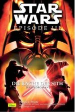 Star Wars Episode III, Die Rache der Sith Cover des Buches Star Wars Episode III, Die Rache der Sith (ISBN: 9783833212246)