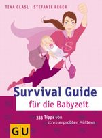 Survival Guide für die Babyzeit Cover des Buches Survival Guide für die Babyzeit (ISBN: 9783833804359)
