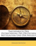 Taschenbuch Der Zeitrechnung Des Deutschen Mittelalters Und Der Neuzeit Cover des Buches Taschenbuch Der Zeitrechnung Des Deutschen Mittelalters Und Der Neuzeit (ISBN: 9781141369744)