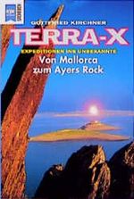 Terra- X Expeditionen ins Unbekannte. Von Mallorca zum Ayers Rock. Cover des Buches Terra- X Expeditionen ins Unbekannte. Von Mallorca zum Ayers Rock. (ISBN: 9783453148499)
