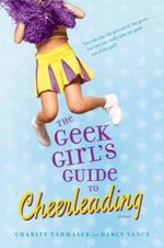 The Geek Girl's Guide to Cheerleading Cover des Buches The Geek Girl's Guide to Cheerleading (ISBN: 9781416978343)