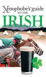 The Xenophobe's Guide to the Irish Cover des Buches The Xenophobe's Guide to the Irish (ISBN: 9781906042370)