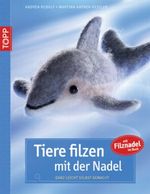 Tiere filzen mit der Nadel Cover des Buches Tiere filzen mit der Nadel (ISBN: 9783772438776)