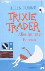 Trixie Trader - Alles im roten Bereich Cover des Buches Trixie Trader - Alles im roten Bereich (ISBN: 9783453869592)