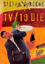 TV to die oder Wie, um Himmels willen, kommt man zum Fernsehen? Cover des Buches TV to die oder Wie, um Himmels willen, kommt man zum Fernsehen? (ISBN: 9783548362014)