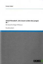 Ulrich Plenzdorf Die neuen Leiden des jungen W. Cover des Buches Ulrich Plenzdorf Die neuen Leiden des jungen W. (ISBN: 9783640895700)