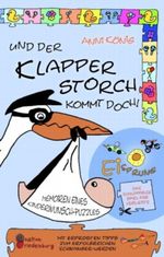 Und der Klapperstorch kommt doch! Memoiren eines Kinderwunsch-Puzzles. Mit erprobten Tipps zum erfolgreichen Schwanger-Werden Cover des Buches Und der Klapperstorch kommt doch! Memoiren eines Kinderwunsch-Puzzles. Mit erprobten Tipps zum erfolgreichen Schwanger-Werden (ISBN: 9783902647276)