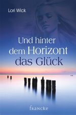 Und hinter dem Horizont das Glück Cover des Buches Und hinter dem Horizont das Glück (ISBN: 9783868272154)