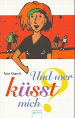 Und wer küsst mich? Cover des Buches Und wer küsst mich? (ISBN: 9783401019116)