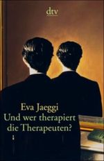 Und wer therapiert die Therapeuten? Cover des Buches Und wer therapiert die Therapeuten? (ISBN: 9783423341134)