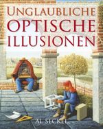 Unglaubliche optische Illusionen Cover des Buches Unglaubliche optische Illusionen (ISBN: 9783850030755)