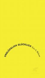 Unglücklich glücklich Cover des Buches Unglücklich glücklich (ISBN: 9783608941135)