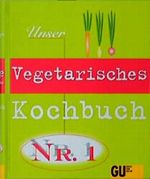 Unser Vegetarisches Kochbuch Nr.1 Cover des Buches Unser Vegetarisches Kochbuch Nr.1 (ISBN: 9783774229778)