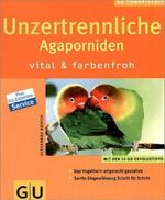 Unzertrennliche Agaporniden vital & farbenfroh Cover des Buches Unzertrennliche Agaporniden vital & farbenfroh (ISBN: 9783774264106)