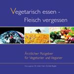 Vegetarisch essen - Fleisch vergessen Cover des Buches Vegetarisch essen - Fleisch vergessen (ISBN: 9783892012399)