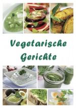 Vegetarische Gerichte Cover des Buches Vegetarische Gerichte (ISBN: 9783938109809)