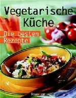 Vegetarische Küche. Die besten Rezepte Cover des Buches Vegetarische Küche. Die besten Rezepte (ISBN: 9783809410737)