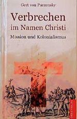 Verbrechen im Namen Christi. Mission und Kolonialismus Cover des Buches Verbrechen im Namen Christi. Mission und Kolonialismus (ISBN: 9783572011773)