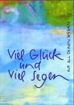 Viel Glück und viel Segen auf all deinen Wegen Cover des Buches Viel Glück und viel Segen auf all deinen Wegen (ISBN: 9783886715282)
