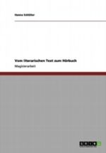 Vom literarischen Text zum Hörbuch Cover des Buches Vom literarischen Text zum Hörbuch (ISBN: 9783656067504)