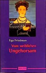 Vom weiblichen Ungehorsam Cover des Buches Vom weiblichen Ungehorsam (ISBN: 9783530400694)