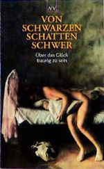 Von schwarzen Schatten schwer. Über das Glück traurig zu sein. Cover des Buches Von schwarzen Schatten schwer. Über das Glück traurig zu sein. (ISBN: 9783746612485)