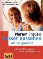 Warum Frauen besser aussehen als sie glauben Cover des Buches Warum Frauen besser aussehen als sie glauben (ISBN: 9783774263796)