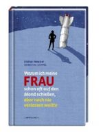 Warum ich meine Frau schon oft auf den Mond schießen, aber noch nie verlassen wollte Cover des Buches Warum ich meine Frau schon oft auf den Mond schießen, aber noch nie verlassen wollte (ISBN: 9783815799123)