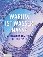 Warum ist Wasser nass? Alltagsphänomenen auf der Spur Cover des Buches Warum ist Wasser nass? Alltagsphänomenen auf der Spur (ISBN: 9783817451104)