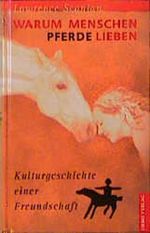 Warum Menschen Pferde lieben. Kulturgeschichte einer Freundschaft Cover des Buches Warum Menschen Pferde lieben. Kulturgeschichte einer Freundschaft (ISBN: 9783572011872)