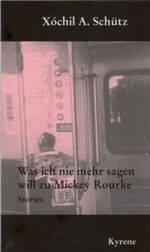 Was ich nie mehr sagen will zu Mickey Rourke Cover des Buches Was ich nie mehr sagen will zu Mickey Rourke (ISBN: 9783900009373)